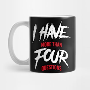 I Have More Than Four Questions Mug